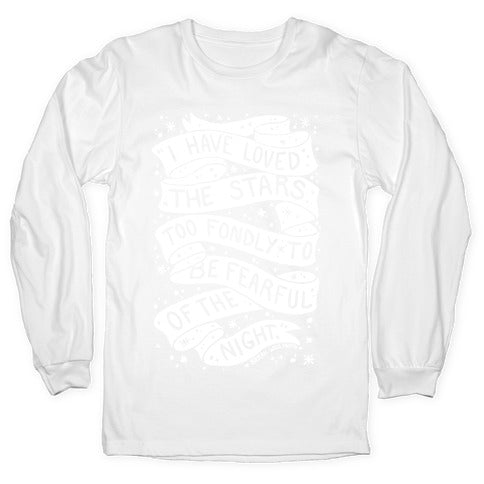 I Have Loved The Stars Too Fondly To Be Fearful Of The Night Longsleeve Tee